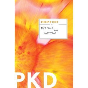 Now Wait for Last Year -- Philip K. Dick